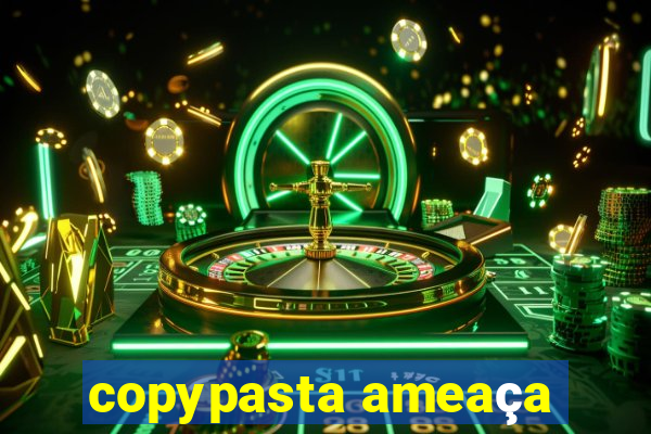 copypasta ameaça